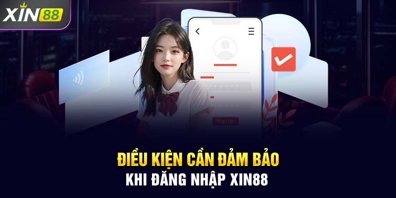 Điều kiện để người chơi thực hiện đăng nhập xin88 nhanh chóng