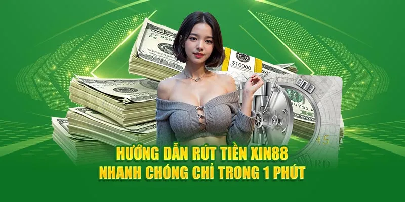 Rút tiền tại xin88 nhanh chóng ,dễ dàng